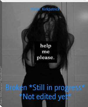 Broken *Still in progress* *Not edited yet* by Hallie  Kirkpatrick (best english books to read for beginners .TXT) 📕 - American Library Books 📚 Read (28910) Books Online Free