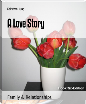 A Love Story by Kaitylynn Jung (english novels to read .txt) 📕 - American Library Books 📚 Read (28910) Books Online Free