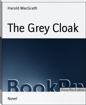 The Grey Cloak by Harold MacGrath (uplifting book club books .txt) 📕 - American Library Books 📚 Read (28910) Books Online Free