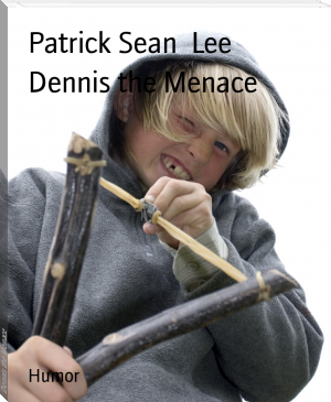 Dennis the Menace by Patrick Sean  Lee (read after TXT) 📕 - American Library Books 📚 Read (28910) Books Online Free