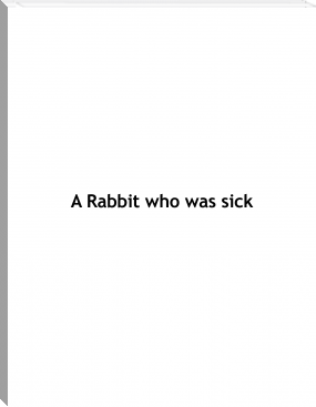 A Rabbit who was sick by Lance and Haley Berends (best color ebook reader TXT) 📕 - American Library Books 📚 Read (28910) Books Online Free
