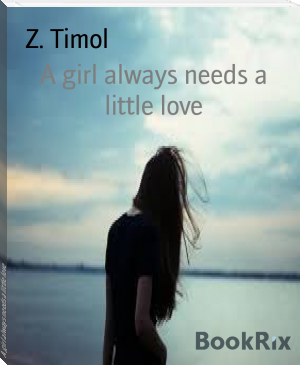 A girl always needs a little love by Z. Timol (different ereaders .TXT) 📕 - American Library Books 📚 Read (28910) Books Online Free