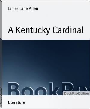 A Kentucky Cardinal by James Lane Allen (win 10 ebook reader txt) 📕 - American Library Books 📚 Read (28910) Books Online Free