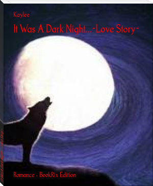 It Was A Dark Night...~Love Story~ by Kaylee (best novels to read for students txt) 📕 - American Library Books 📚 Read (28910) Books Online Free