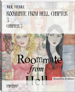 Roommate from Hell, Chapter 3 by Julie Steimle (free e books to read .txt) 📕 - American Library Books 📚 Read (28910) Books Online Free