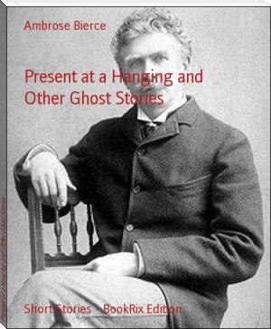 Present at a Hanging and Other Ghost Stories by Ambrose Bierce (books recommended by bts .TXT) 📕 - American Library Books 📚 Read (28910) Books Online Free