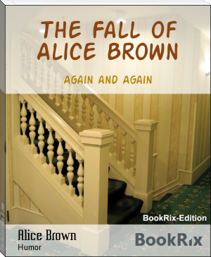 The Fall of Alice Brown by Alice Brown (a book to read txt) 📕 - American Library Books 📚 Read (28910) Books Online Free