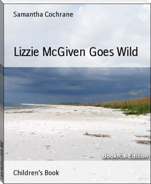 Lizzie McGiven Goes Wild by Samantha Cochrane (free novels to read .TXT) 📕 - American Library Books 📚 Read (28910) Books Online Free