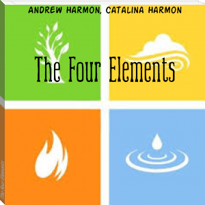 The Four Elements by Andrew Harmon, Catalina Harmon (hardest books to read .TXT) 📕 - American Library Books 📚 Read (28910) Books Online Free