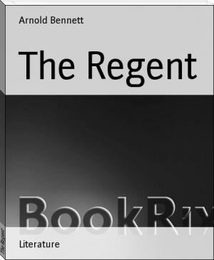 The Regent by Arnold Bennett (free children's ebooks pdf .TXT) 📕 - American Library Books 📚 Read (28910) Books Online Free