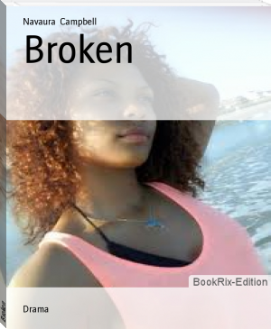 Broken by Navaura  Campbell (reader novel .TXT) 📕 - American Library Books 📚 Read (28910) Books Online Free