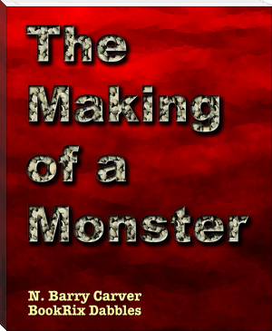 The Making of a Monster by N. Barry Carver (ebook reader color screen txt) 📕 - American Library Books 📚 Read (28910) Books Online Free