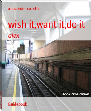 wish it,want it,do it by alexander carrillo (superbooks4u txt) 📕 - American Library Books 📚 Read (28910) Books Online Free