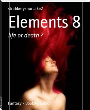 Elements 8 by strabberyshorcake2 (book recommendations website TXT) 📕 - American Library Books 📚 Read (28910) Books Online Free