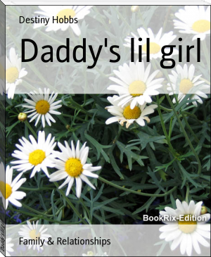 Daddy's lil girl by Destiny Hobbs (novels for students TXT) 📕 - American Library Books 📚 Read (28910) Books Online Free