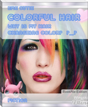 Colorful Hair by EME cutie (popular e readers .TXT) 📕 - American Library Books 📚 Read (28910) Books Online Free