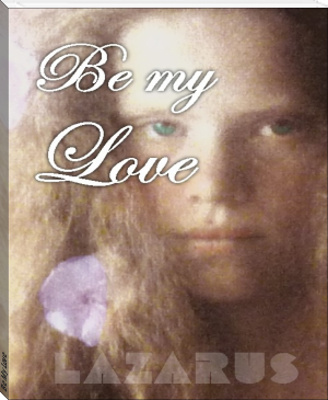 Be My Love by LAZARUS (best books to read now txt) 📕 - American Library Books 📚 Read (28910) Books Online Free