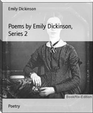 Poems by Emily Dickinson, Series 2 by Emily Dickinson (uplifting books for women .TXT) 📕 - American Library Books 📚 Read (28910) Books Online Free