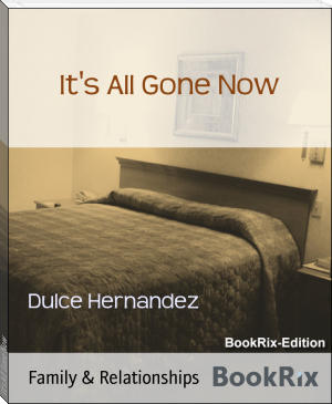 It's All Gone Now by Dulce Hernandez (year 2 reading books txt) 📕 - American Library Books 📚 Read (28910) Books Online Free