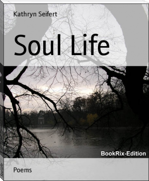 Soul Life by Kathryn Seifert (fastest ebook reader .txt) 📕 - American Library Books 📚 Read (28910) Books Online Free