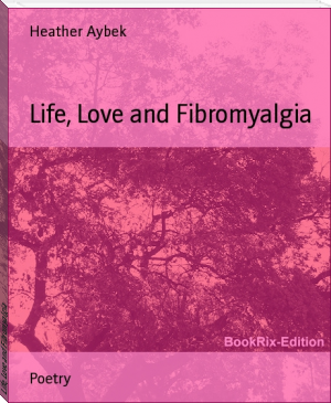Life, Love and Fibromyalgia by Heather Aybek (most inspirational books .txt) 📕 - American Library Books 📚 Read (28910) Books Online Free