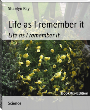 Life as I remember it by Shaelyn Ray (read book TXT) 📕 - American Library Books 📚 Read (28910) Books Online Free