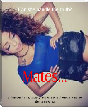Mates... by unknown haha, society  sucks, secret heres my name, denia nevarez (best way to read ebooks TXT) 📕 - American Library Books 📚 Read (28910) Books Online Free