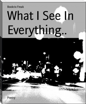 What I See In Everything.. by Bookrix Freak (best novels to read TXT) 📕 - American Library Books 📚 Read (28910) Books Online Free
