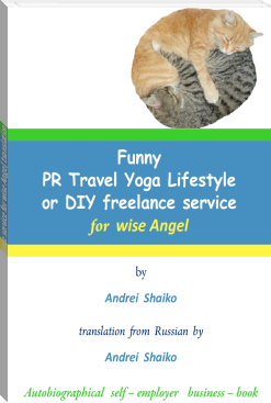 Funny PR Travel Yoga Lifestyle or DIY freelance service for wise Angel, translation from Russian by  Andrei Shaiko  (Autobiographical self – employer business – book) 45 page by Andrei Shaiko (e reader pdf best .txt) 📕 - American Library Books 📚 Read (28910) Books Online Free