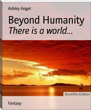 Beyond Humanity by Ashley Angel (new reading .txt) 📕 - American Library Books 📚 Read (28910) Books Online Free