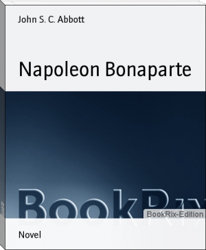 Napoleon Bonaparte by John S. C. Abbott (best romantic books to read txt) 📕 - American Library Books 📚 Read (28910) Books Online Free