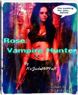 Rose: Vampire Hunter by rose1699 .books (books successful people read TXT) 📕 - American Library Books 📚 Read (28910) Books Online Free