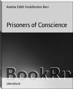 Prisoners of Conscience by Amelia Edith Huddleston Barr (mini ebook reader txt) 📕 - American Library Books 📚 Read (28910) Books Online Free