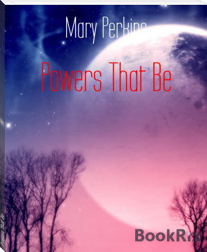 Powers That Be by Mary Perkins (interesting novels in english TXT) 📕 - American Library Books 📚 Read (28910) Books Online Free