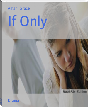 If Only by Amani Grace (the beginning after the end read novel txt) 📕 - American Library Books 📚 Read (28910) Books Online Free