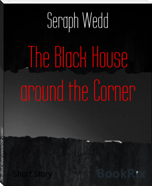 The Black House around the Corner by Seraph Wedd (books to read in a lifetime .txt) 📕 - American Library Books 📚 Read (28910) Books Online Free