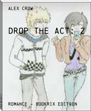 Drop the Act: 2 by Alex Crow (good books for high schoolers TXT) 📕 - American Library Books 📚 Read (28910) Books Online Free