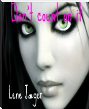 Don't count on it by Lene Jæger (8 ebook reader .txt) 📕 - American Library Books 📚 Read (28910) Books Online Free