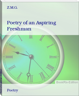 Poetry of an Aspiring Freshman by Z.M.G. (classic romance novels .txt) 📕 - American Library Books 📚 Read (28910) Books Online Free