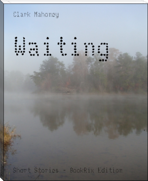 Waiting by Clark Mahoney (best book club books .TXT) 📕 - American Library Books 📚 Read (28910) Books Online Free