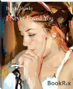 I Never Loved You by Boodie Shawky (english readers txt) 📕 - American Library Books 📚 Read (28910) Books Online Free
