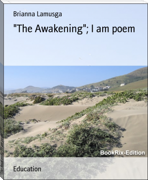 "The Awakening"; I am poem by Brianna Lamusga (best book reader .TXT) 📕 - American Library Books 📚 Read (28910) Books Online Free