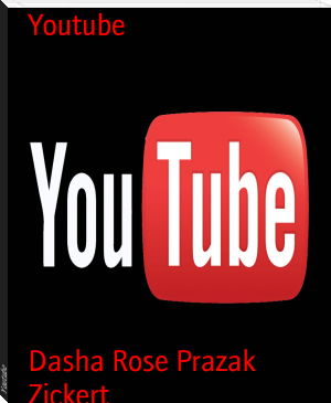 Youtube by Dasha Rose Prazak Zickert (mobi reader .txt) 📕 - American Library Books 📚 Read (28910) Books Online Free