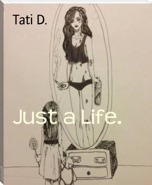Just a Life. by Tati D. (top 5 ebook reader .txt) 📕 - American Library Books 📚 Read (28910) Books Online Free