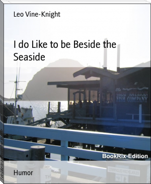 I do Like to be Beside the Seaside by Leo Vine-Knight (i read book .TXT) 📕 - American Library Books 📚 Read (28910) Books Online Free