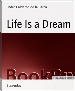 Life Is a Dream by Pedro Calderón de la Barca (heaven official's blessing novel english .TXT) 📕 - American Library Books 📚 Read (28910) Books Online Free