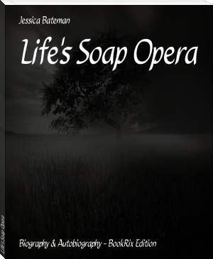 Life's Soap Opera by Jessica Bateman (best e reader for epub .TXT) 📕 - American Library Books 📚 Read (28910) Books Online Free