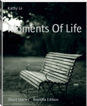 Moments Of Life by Kathy Le (win 10 ebook reader TXT) 📕 - American Library Books 📚 Read (28910) Books Online Free