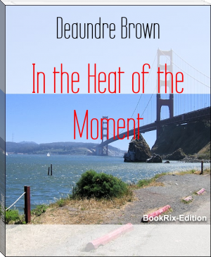 In the Heat of the Moment by Deaundre Brown (book series for 12 year olds .TXT) 📕 - American Library Books 📚 Read (28910) Books Online Free