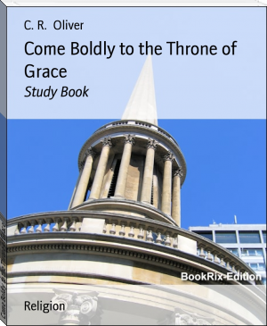 Come Boldly to the Throne of Grace by C. R.  Oliver (best free novels TXT) 📕 - American Library Books 📚 Read (28910) Books Online Free